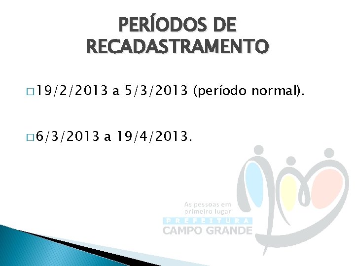 PERÍODOS DE RECADASTRAMENTO � 19/2/2013 � 6/3/2013 a 5/3/2013 (período normal). a 19/4/2013. 