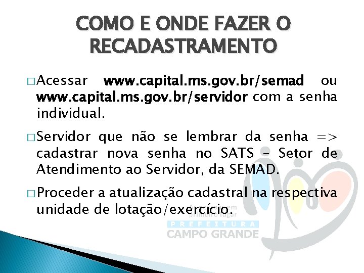 COMO E ONDE FAZER O RECADASTRAMENTO � Acessar www. capital. ms. gov. br/semad ou
