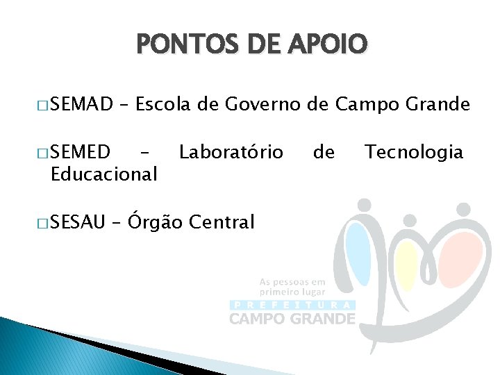 PONTOS DE APOIO � SEMAD � SEMED – Escola de Governo de Campo Grande