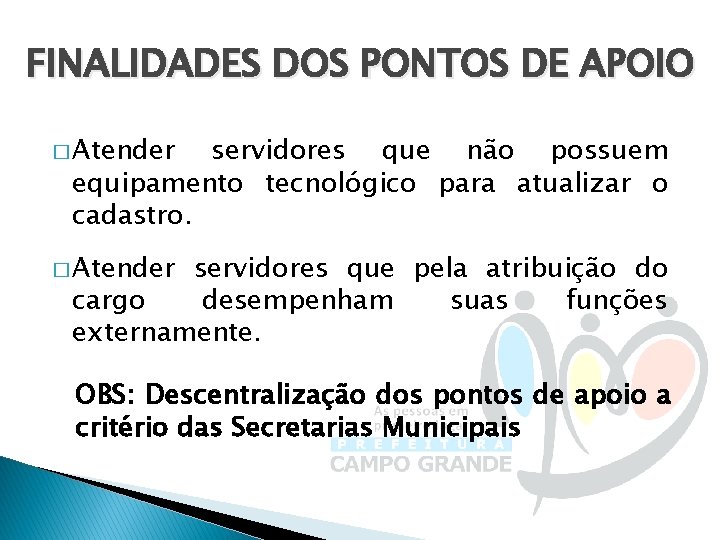 FINALIDADES DOS PONTOS DE APOIO � Atender servidores que não possuem equipamento tecnológico para