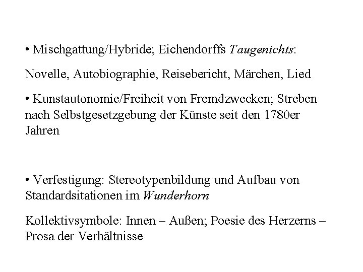  • Mischgattung/Hybride; Eichendorffs Taugenichts: Novelle, Autobiographie, Reisebericht, Märchen, Lied • Kunstautonomie/Freiheit von Fremdzwecken;
