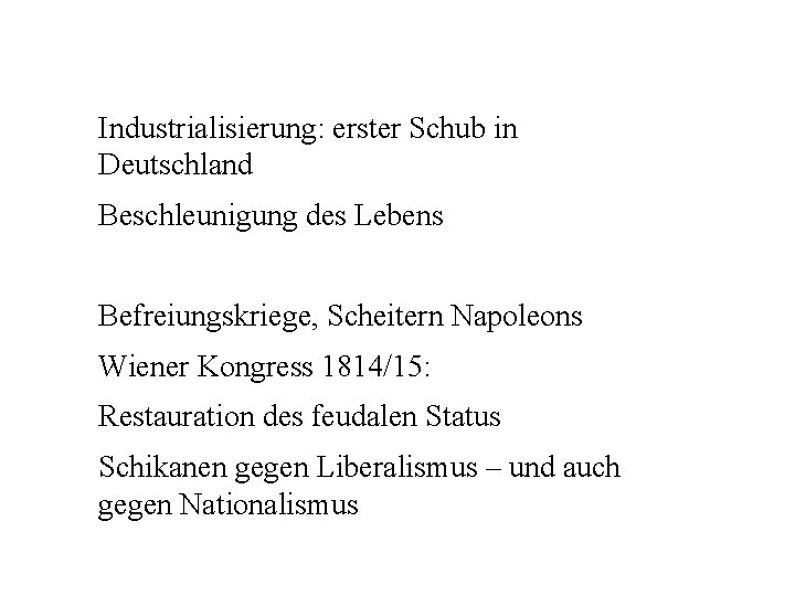 Industrialisierung: erster Schub in Deutschland Beschleunigung des Lebens Befreiungskriege, Scheitern Napoleons Wiener Kongress 1814/15: