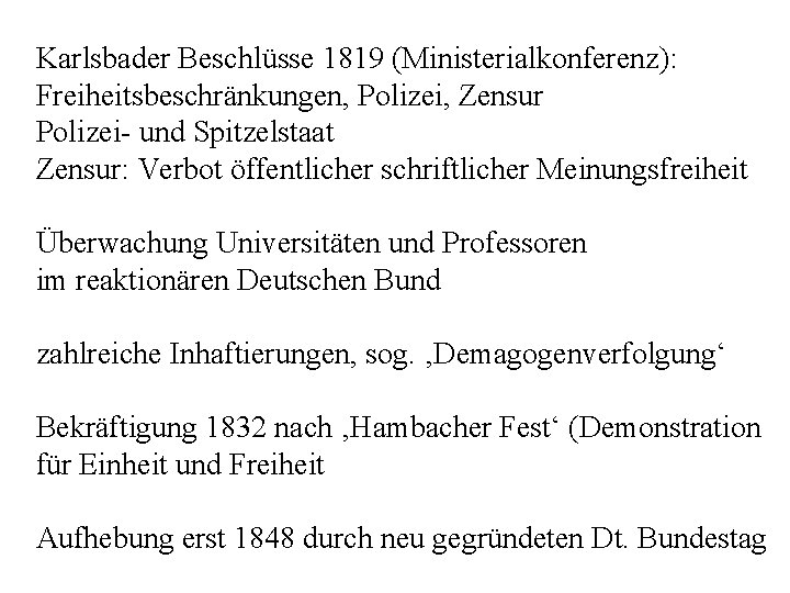 Karlsbader Beschlüsse 1819 (Ministerialkonferenz): Freiheitsbeschränkungen, Polizei, Zensur Polizei- und Spitzelstaat Zensur: Verbot öffentlicher schriftlicher