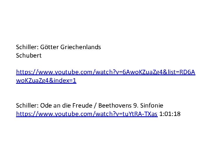 Schiller: Götter Griechenlands Schubert https: //www. youtube. com/watch? v=6 Awo. KZua. Zg 4&list=RD 6