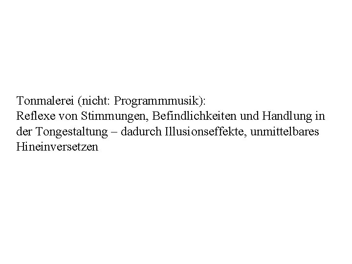 Tonmalerei (nicht: Programmmusik): Reflexe von Stimmungen, Befindlichkeiten und Handlung in der Tongestaltung – dadurch