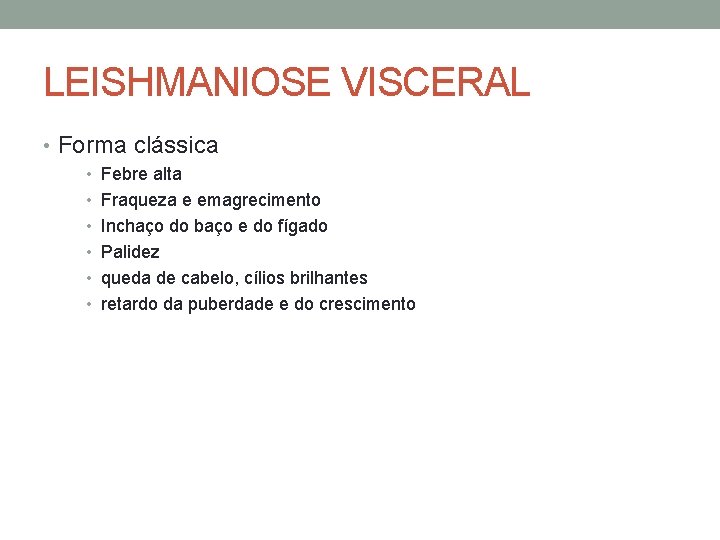 LEISHMANIOSE VISCERAL • Forma clássica • Febre alta • Fraqueza e emagrecimento • Inchaço