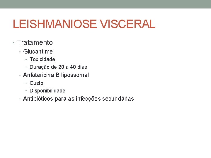 LEISHMANIOSE VISCERAL • Tratamento • Glucantime • Toxicidade • Duração de 20 a 40