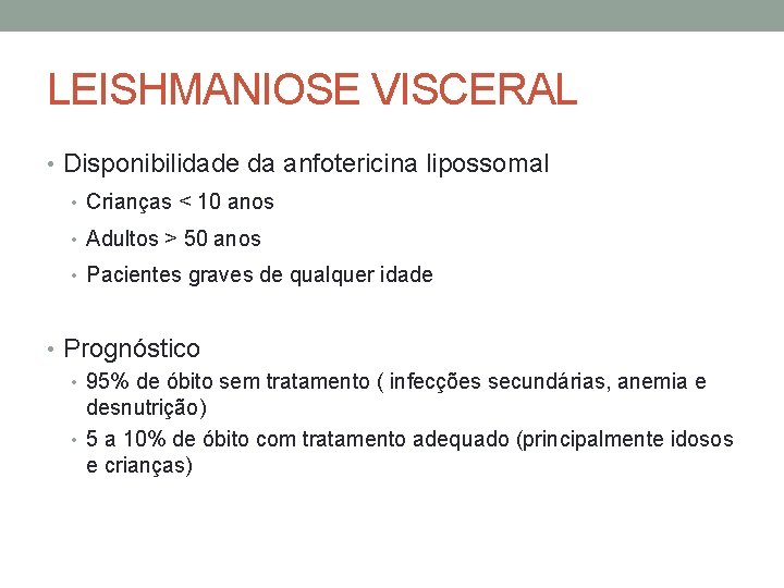 LEISHMANIOSE VISCERAL • Disponibilidade da anfotericina lipossomal • Crianças < 10 anos • Adultos