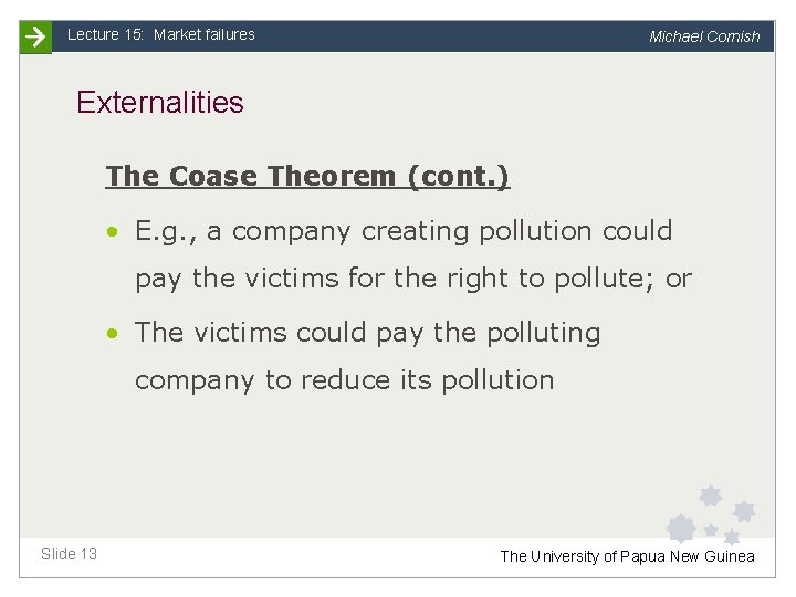 Lecture 15: Market failures Michael Cornish Externalities The Coase Theorem (cont. ) • E.