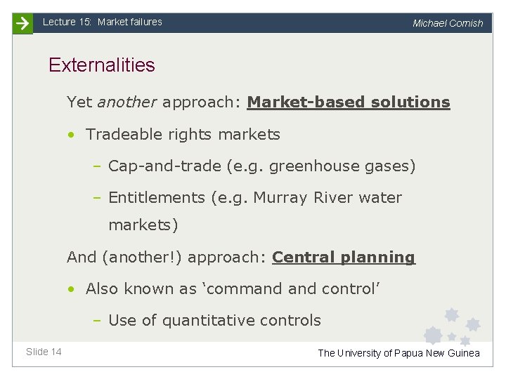 Lecture 15: Market failures Michael Cornish Externalities Yet another approach: Market-based solutions • Tradeable