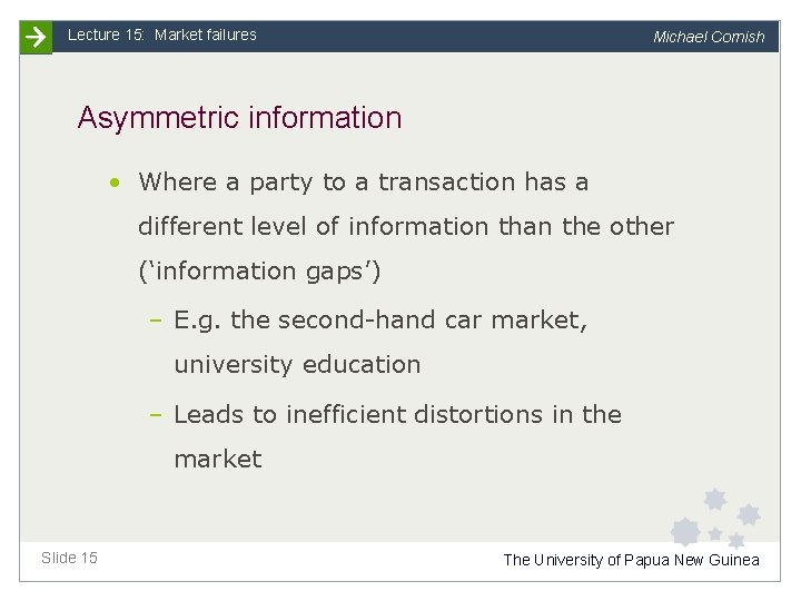 Lecture 15: Market failures Michael Cornish Asymmetric information • Where a party to a