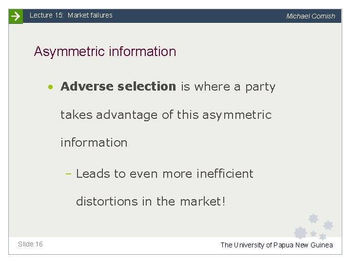 Lecture 15: Market failures Michael Cornish Asymmetric information • Adverse selection is where a