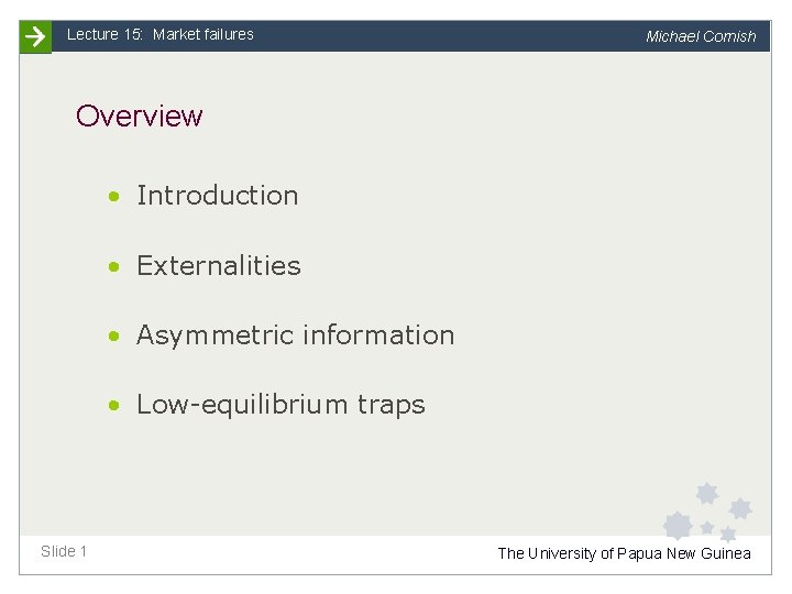 Lecture 15: Market failures Michael Cornish Overview • Introduction • Externalities • Asymmetric information