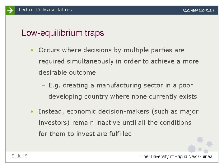 Lecture 15: Market failures Michael Cornish Low-equilibrium traps • Occurs where decisions by multiple