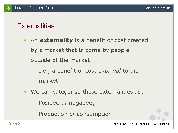 Lecture 15: Market failures Michael Cornish Externalities • An externality is a benefit or