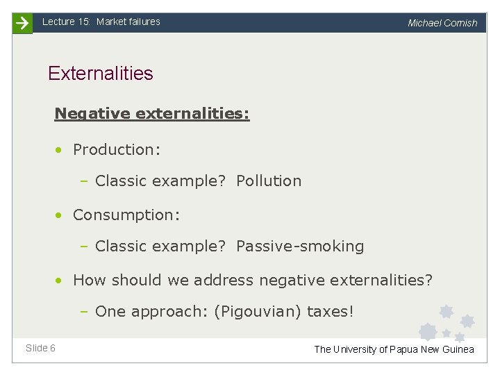 Lecture 15: Market failures Michael Cornish Externalities Negative externalities: • Production: – Classic example?