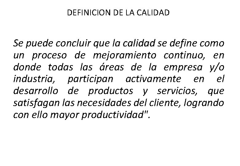 DEFINICION DE LA CALIDAD Se puede concluir que la calidad se define como un