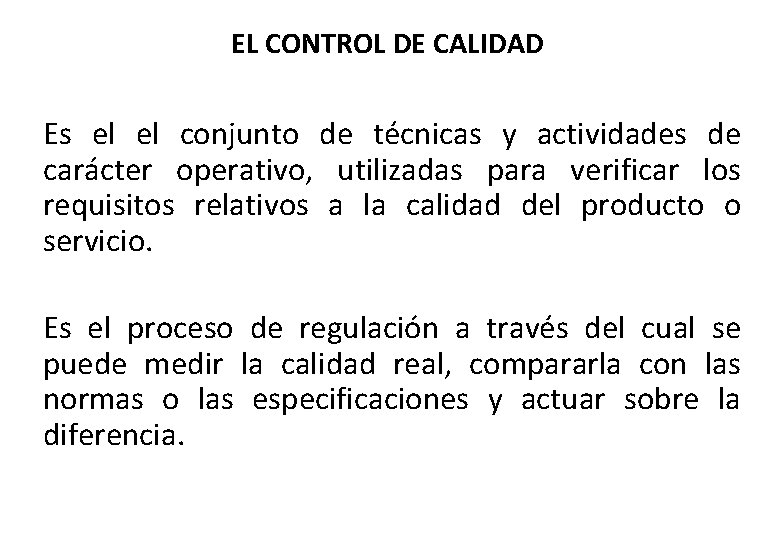 EL CONTROL DE CALIDAD Es el el conjunto de técnicas y actividades de carácter