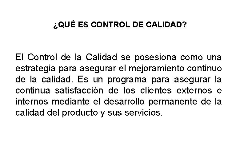 ¿QUÉ ES CONTROL DE CALIDAD? El Control de la Calidad se posesiona como una