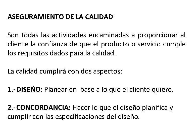 ASEGURAMIENTO DE LA CALIDAD Son todas las actividades encaminadas a proporcionar al cliente la