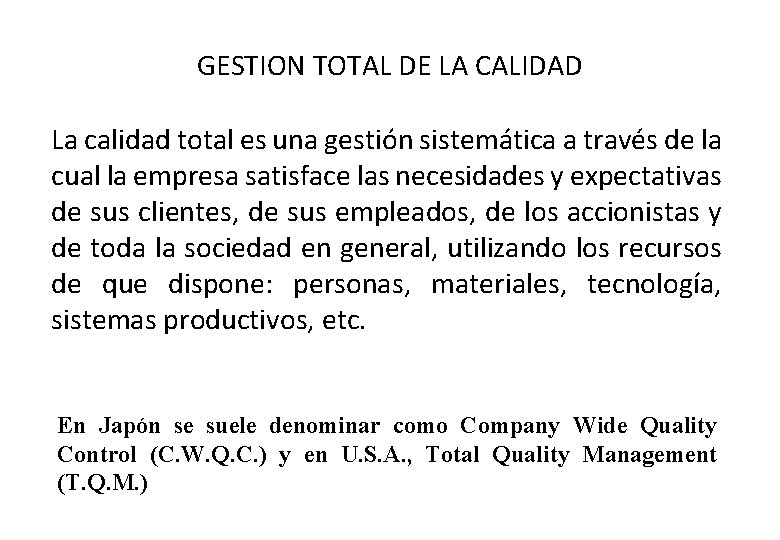 GESTION TOTAL DE LA CALIDAD La calidad total es una gestión sistemática a través