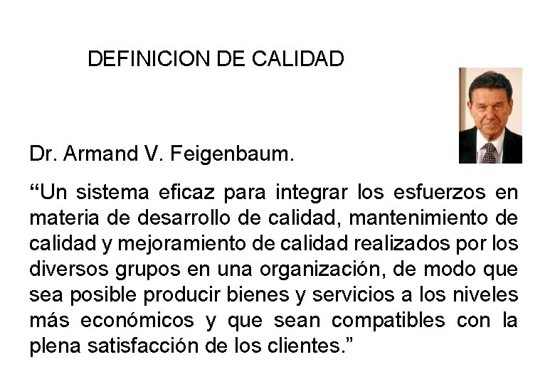 DEFINICION DE CALIDAD Dr. Armand V. Feigenbaum. “Un sistema eficaz para integrar los esfuerzos