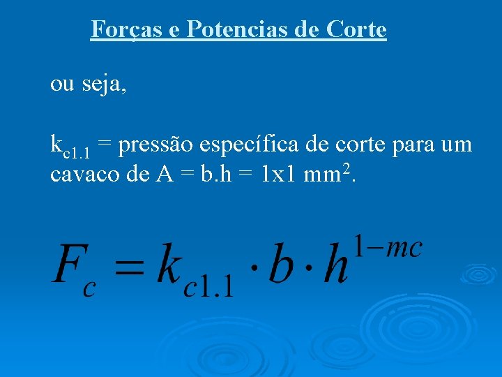 Forças e Potencias de Corte ou seja, kc 1. 1 = pressão específica de