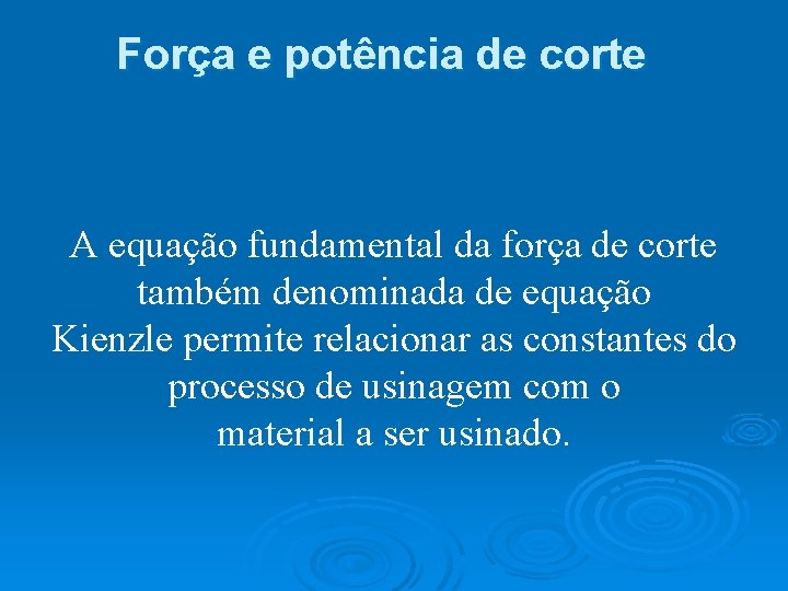 Força e potência de corte A equação fundamental da força de corte também denominada