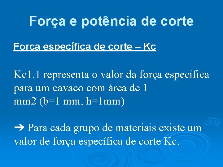 Força e potência de corte Força específica de corte – Kc Kc 1. 1