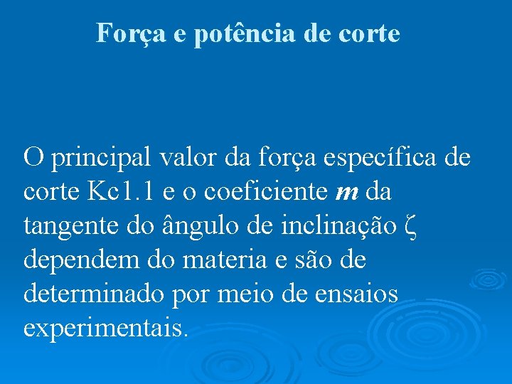 Força e potência de corte O principal valor da força específica de corte Kc