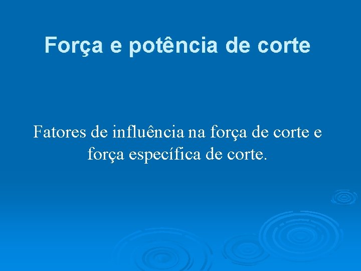 Força e potência de corte Fatores de influência na força de corte e força