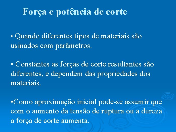 Força e potência de corte • Quando diferentes tipos de materiais são usinados com