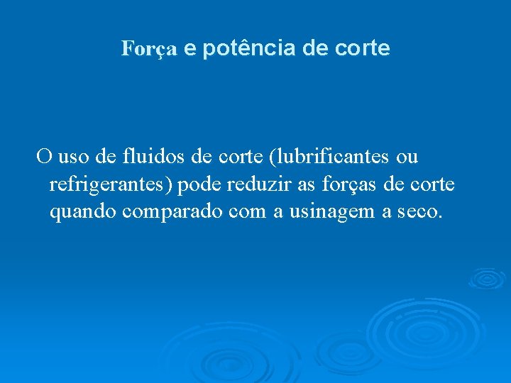 Força e potência de corte O uso de fluidos de corte (lubrificantes ou refrigerantes)