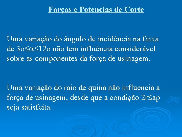 Forças e Potencias de Corte Uma variação do ângulo de incidência na faixa de