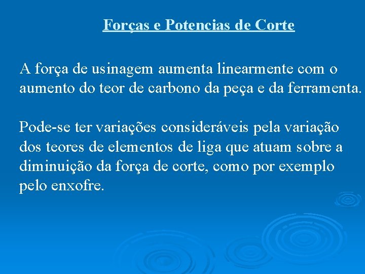 Forças e Potencias de Corte A força de usinagem aumenta linearmente com o aumento