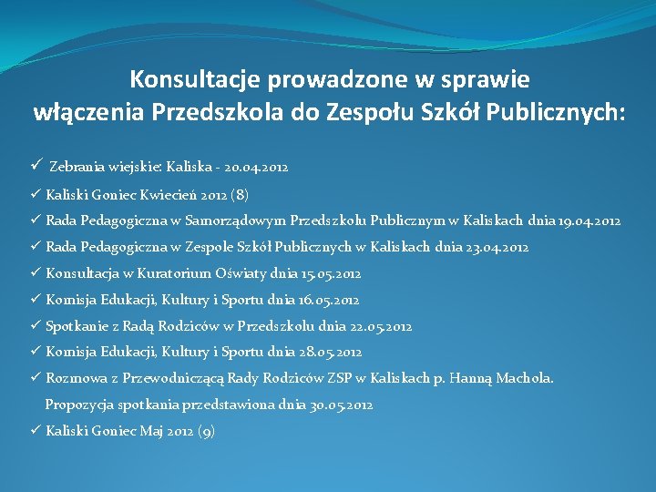 Konsultacje prowadzone w sprawie włączenia Przedszkola do Zespołu Szkół Publicznych: ü Zebrania wiejskie: Kaliska