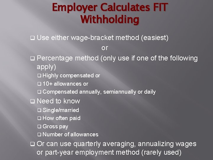 Employer Calculates FIT Withholding q Use either wage-bracket method (easiest) or q Percentage method