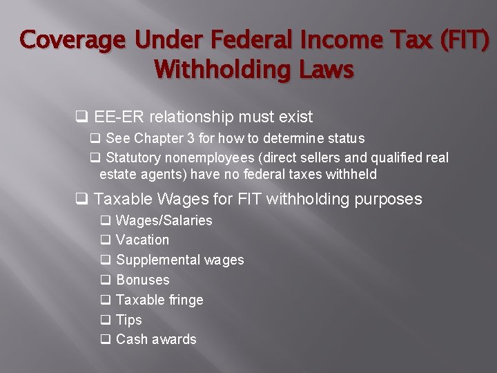 Coverage Under Federal Income Tax (FIT) Withholding Laws q EE-ER relationship must exist q