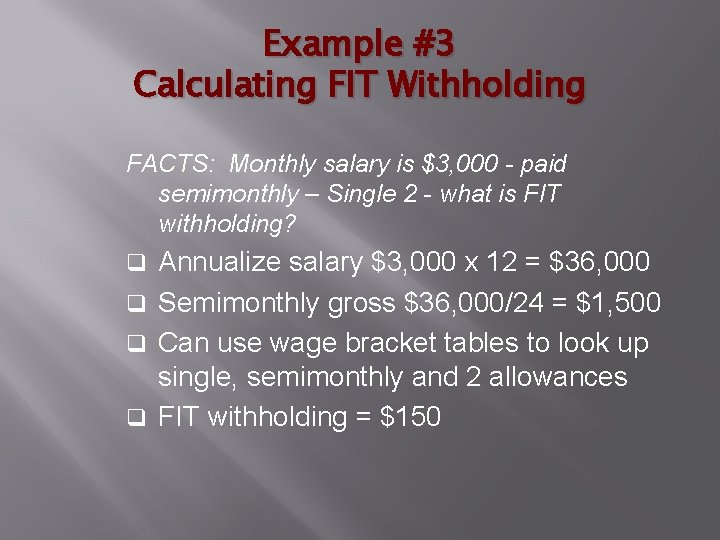 Example #3 Calculating FIT Withholding FACTS: Monthly salary is $3, 000 - paid semimonthly