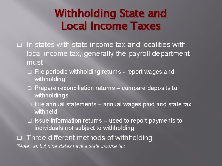 Withholding State and Local Income Taxes q In states with state income tax and