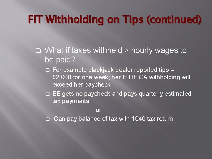 FIT Withholding on Tips (continued) q What if taxes withheld > hourly wages to