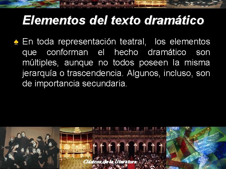 Elementos del texto dramático ♠ En toda representación teatral, los elementos que conforman el Elementos del texto dramático ♠ En toda representación teatral, los elementos que conforman el