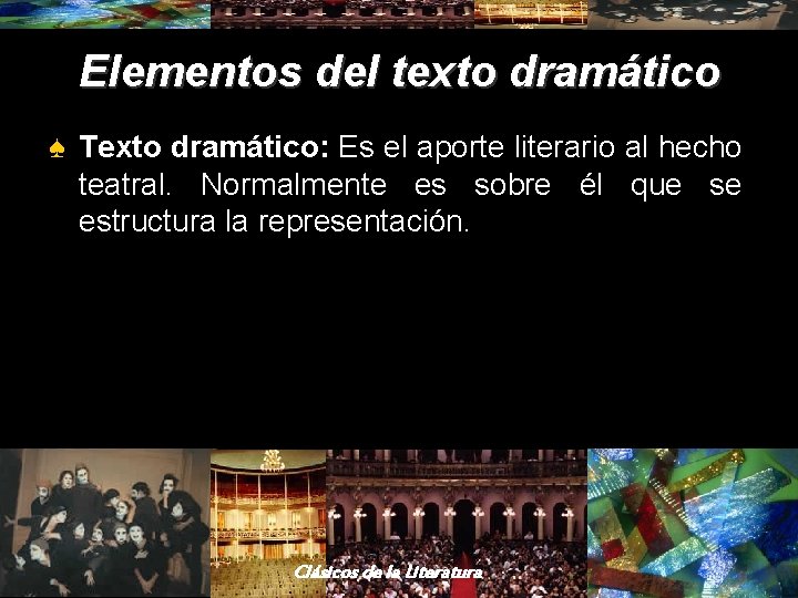 Elementos del texto dramático ♠ Texto dramático: Es el aporte literario al hecho teatral. Elementos del texto dramático ♠ Texto dramático: Es el aporte literario al hecho teatral.