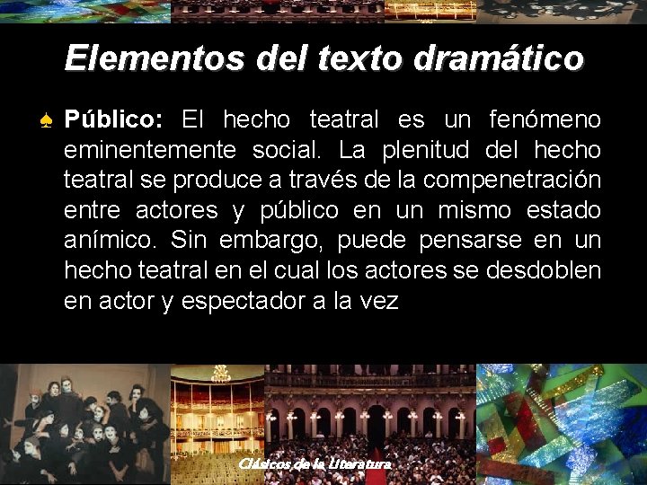 Elementos del texto dramático ♠ Público: El hecho teatral es un fenómeno eminentemente social. Elementos del texto dramático ♠ Público: El hecho teatral es un fenómeno eminentemente social.