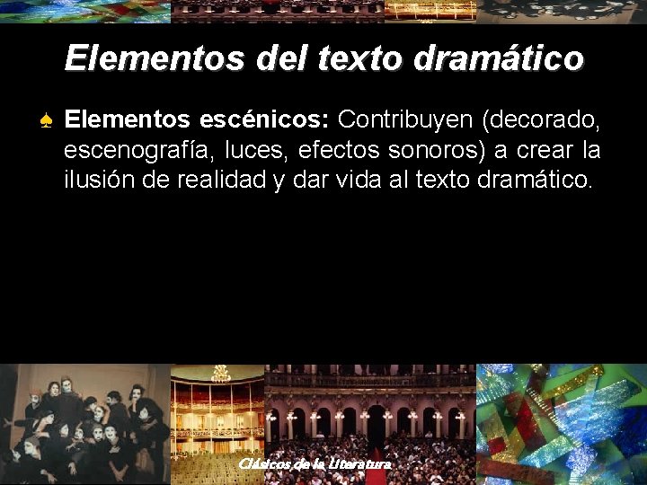 Elementos del texto dramático ♠ Elementos escénicos: Contribuyen (decorado, escenografía, luces, efectos sonoros) a Elementos del texto dramático ♠ Elementos escénicos: Contribuyen (decorado, escenografía, luces, efectos sonoros) a