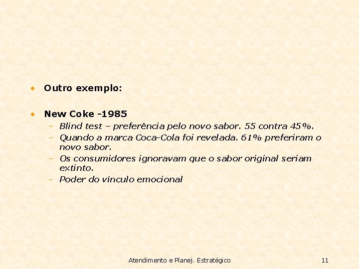  • Outro exemplo: • New Coke -1985 – Blind test – preferência pelo