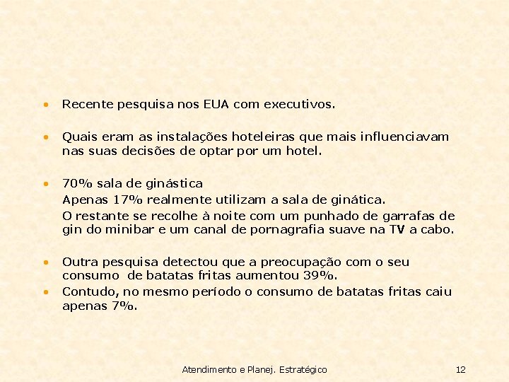  • Recente pesquisa nos EUA com executivos. • Quais eram as instalações hoteleiras