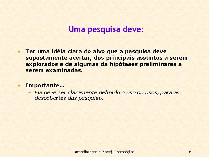 Uma pesquisa deve: • Ter uma idéia clara do alvo que a pesquisa deve