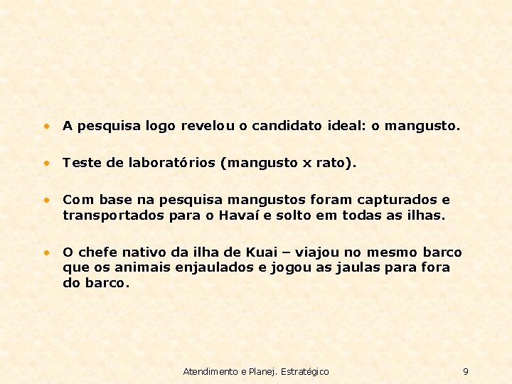  • A pesquisa logo revelou o candidato ideal: o mangusto. • Teste de