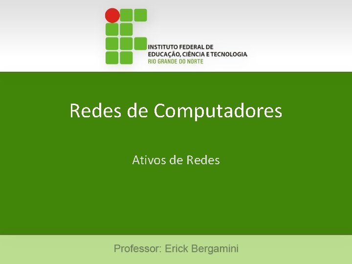 Redes de Computadores Ativos de Redes 